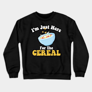 I'm Just Here For The Cereal Funny Cereal Day Crewneck Sweatshirt